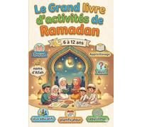 Le Grand livre d’activités de Ramadan: Pour enfant musulman de 6 à 12 ans : invocation (douaa), Apprentissage, quiz, noms d’Allah, jeux éducatifs, planificateur, labyrinthes