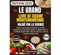 Le Grand Livre de Cuisine Méditerranéenne Validé par la Science avec Photos en Couleur: Ravivez votre santé avec plus de 150 recettes savoureuses, économiques, faciles et rapides prêtes en 30 minutes