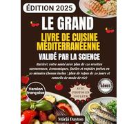 Le Grand Livre de Cuisine Méditerranéenne Validé par la Science avec Photos en Couleur: Ravivez votre santé avec plus de 150 recettes savoureuses, économiques, faciles et rapides prêtes en 30 minutes
