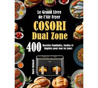 Le Grand Livre de l’Air Fryer COSORI Dual Zone: 400 Recettes Familiales, Faciles et Rapides pour tous les jours