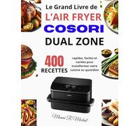 Le Grand Livre de l’Air Fryer COSORI Dual Zone: 400 Recettes rapides, faciles et variées pour transformer votre cuisine au quotidien