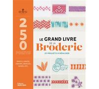 Le grand livre de la broderie: 250 points et 29 modèles de projets créatifs