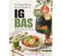 Le Grand Livre de la Cuisine à IG Bas: 300 Recettes IG bas faciles : Petits-déjeuners, Plats, Desserts, Jus et smoothies, Airfryer - Le Guide complet de l'alimentation IG bas