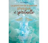 Le Grand Livre de la Guérison Physique et Spirituelle: Se déconnecter des égrégores et implants liés à la maladie