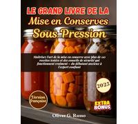 Le Grand Livre de la Mise en Conserves Sous Pression: Maîtrisez l'art de la mise en conserve avec plus de 110 recettes testées et des conseils de ... - du débutant anxieux à l'expert confiant.
