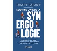 Le Grand livre de la synergologie - Décoder le langage corporel pour mieux comprendre l'autre