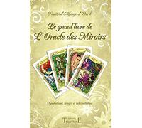 Le grand livre de l'Oracle des Miroirs: Symbolisme, tirages et interprétation