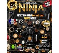 LE GRAND LIVRE DE NINJA DETECT DUO BREW: Hot and Iced Coffee Maker Plus, de 150 Recettes Authentiques Faciles pour Amateurs et Professionnels, Des ... Rafraîchissantes, Cold Brew Artisanaux