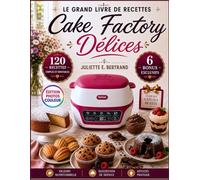 LE GRAND LIVRE DE RECETTES CAKE FACTORY DÉLICES: 120 Recettes Simples, Rapides et Inratables pour Préparer des Gâteaux, Muffins, Madeleines, Fondants, ... Maison Sans Stress {Édition Photos Couleur}