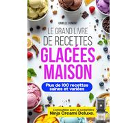 Le Grand Livre de Recettes Glacées Maison: Plus de 100 recettes saines et variées | glaces, sorbets, yaourts glacés, milkshakes et desserts protéinés. (Recettes Énergétiques & Saines pour Sportifs)