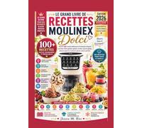 LE GRAND LIVRE DE RECETTES MOULINEX DOLCi: Plus de 100 recettes délicieuses et techniques d'experts pour des crèmes glacées, gelatos, sorbets, boissons glacées et desserts glacés maison parfaits.