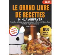 LE GRAND LIVRE DE RECETTES NINJA AIRFRYER: Recettes saines et savoureuses avec valeurs nutritionnelles, bienfaits et plans de repas
