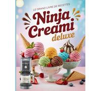 Le Grand Livre de Recettes Ninja Creami Deluxe: 300+ Recettes Irrésistibles de Friandises Gelées, Desserts et Délices Créatifs pour Votre Ninja Creami Deluxe.