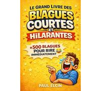 Le Grand Livre des Blagues Courtes et Hilarantes: Plus de 500 blagues courtes et hilarantes pour rire immédiatement en famille, entre amis ou seul - humour garanti (recueil de blagues hilarantes)