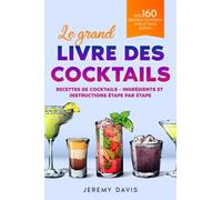 Le grand livre des cocktails: Recettes de cocktails - Ingrédients et instructions étape par étape - Avec 160 délicieux cocktails - Avec et sans alcool