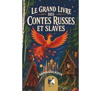 Le Grand Livre des Contes Russes et Slaves: 22 contes merveilleux de Russie et du monde slave : Baba-Yaga, Vassilissa, l’Oiseau de Feu, légendes, magie et créatures fantastiques