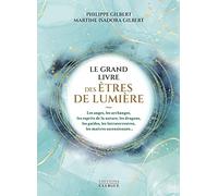 Le grand livre des êtres de lumière: Les anges, les archanges, les esprits de la nature, les dragons, les guides, les Intraterrestres, les maîtres ascensionnés...