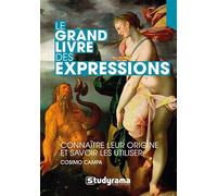 Le grand livre des expressions: Connaître leur origine et savoir les utiliser