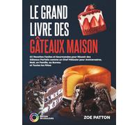 Le Grand Livre des Gâteaux Maison: 60 Recettes Faciles et Gourmandes pour Réussir des Gâteaux Parfaits comme un Chef Pâtissier pour Anniversaires, Noël, en Famille, au Bureau et Toutes les Fêtes