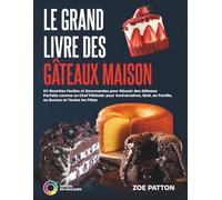 Le Grand Livre des Gâteaux Maison: 60 Recettes Faciles et Gourmandes pour Réussir des Gâteaux Parfaits comme un Chef Pâtissier pour Anniversaires, Noël, en Famille, au Bureau et Toutes les Fêtes