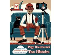 Le Grand livre des instants mémorables - Papy raconte-moi ton Histoire - 250 Questions pour un voyage précieux avec Papy - Le guide complet des souvenirs familiaux