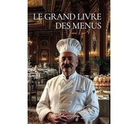 Le Grand Livre des Menus - Tome 1 sur 4: Le Livre des Menus d'Escoffier avec ENFIN Toutes les Recettes Détaillées (Les Livres de Menus de nos Grands Chefs)