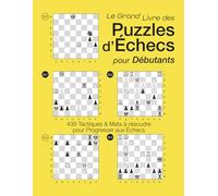 LE GRAND LIVRE DES PUZZLES D'ÉCHECS POUR DÉBUTANTS: 439 Tactiques et Mats à Résoudre pour Progresser aux Échecs
