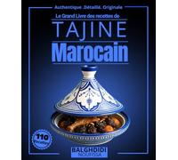 Le Grand Livre des recettes de Tajine Marocain : Plus de 110 Délices Authentiques Maghrébine de l’ustensile de la Cuisson Lente Méditerranéenne, avec ... (Authentique . Détaillé . originale)
