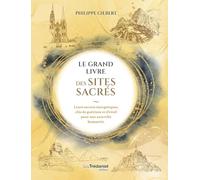 Le Grand Livre des Sites Sacrés - Leurs secrets énergétiques, clés de guérison et d'éveil pour une nouvelle humanité