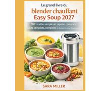 Le grand livre du blender chauffant Easy Soup 2027: 500 recettes simples et rapides : soupes, plats complets, compotes et desserts pour tous les jours