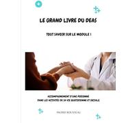 Le Grand Livre du diplôme d'État d'Aide-soignant (DEAS) Tout savoir sur le module 1: Accompagnement d’une personne dans les activités de sa vie ... (Diplôme d’État - DEAS) avec Ingrid Rousseau)