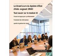 Le Grand Livre du diplôme d'État d'Aide-soignant (DEAS) Tout savoir sur le module 10: Travail en équipe pluri-professionnelle, Traitement des ... (Diplôme d’État - DEAS) avec Ingrid Rousseau)