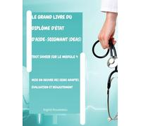 Le Grand Livre du diplôme d'État d'Aide-soignant (DEAS) Tout savoir sur le module 4: Mise en oeuvre des soins adaptés, évaluation et réajustement ... (Diplôme d’État - DEAS) avec Ingrid Rousseau)