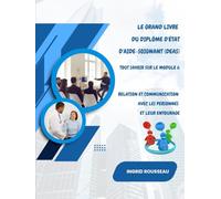Le Grand Livre du diplôme d'État d'Aide-soignant (DEAS) Tout savoir sur le module 6: Relation et communication avec les personnes et leur entourage ... (Diplôme d’État - DEAS) avec Ingrid Rousseau)