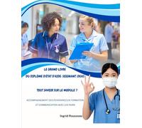 Le Grand Livre du diplôme d'État d'Aide-soignant (DEAS) Tout savoir sur le module 7: Accompagnement des personnes en formation et communication avec ... (Diplôme d’État - DEAS) avec Ingrid Rousseau)