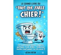 Le grand livre du "Faut que j’aille chier !" | Livre humour pour les toilettes: 133 expressions classes, vulgaires, poétiques, trash, drôles... totalement inutiles (sauf quand t’as très envie !)
