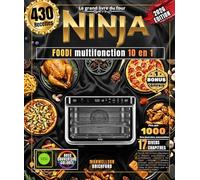Le grand livre du four NINJA FOODI multifonction 10 en 1: Plus de 430 recettes authentiques et illustrées pour amateurs et professionnels : cuisson à ... pizzas, déshydratation et bien plus encore.