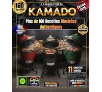 LE GRAND LIVRE DU KAMADO: Plus de 160 Recettes Illustrées Authentiques, découvrir l’art de cuisson lente pour Amateurs et Professionnels, Viandes, Poissons, Légumes, Pizzas, Desserts et Bien Plus