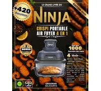 Le Grand Livre du Ninja CRISPi Portable Air Fryer 4 en 1: Plus de 420 recettes simples et variées utilisant les modes Air Fry, Bake Roast, Recrisp et ... , poissons légumes et desserts gourmands