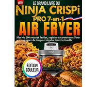 LE GRAND LIVRE Du NINJA CRISPi PRO 7-EN-1 AIR FRYER Plus de 200 recettes faciles, rapides et savoureuses Pour gagner du temps et régaler toute la famille(ÉDITION COULEUR)