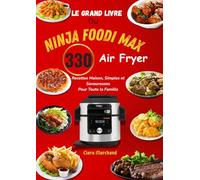 Le Grand Livre du Ninja Foodi MAX Air Fryer : 330 Recettes Maison, Simples et Savoureuses pour Toute la Famille