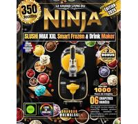 Le Grand Livre du NINJA SLUSHi MAX XXL Smart Frozen & Drink Maker: Plus de 350 recettes simples et variées de slushies, granités, milkshakes, ... glacées pour amateurs et professionnels