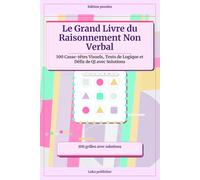 Le Grand Livre du Raisonnement Non Verbal: 100 Casse-têtes Visuels, Tests de Logique et Défis de QI avec Solutions