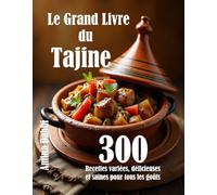 Le Grand Livre du Tajine: 300 Recettes variées, délicieuses et saines pour tous les goûts