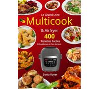 Le Grand Livre Multicook & Airfryer 400 Recettes Faciles Et Équilibrées et Plein de Goût