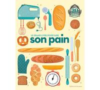 Le grand livre pour faire son pain