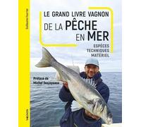 Le grand livre Vagnon de la pêche en mer: Espèces, Techniques, Matériel