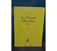 Le Grand Macabre Libretto: Opera in 4 scenes. Soloists, Choir and Orchestra. Livret.