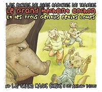 Le Grand Magic Circus - Le Grand Méchant Cochon Et Les Trois Gentils Petits Loups