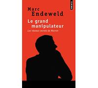 Le grand manipulateur. les reseaux secrets de macron